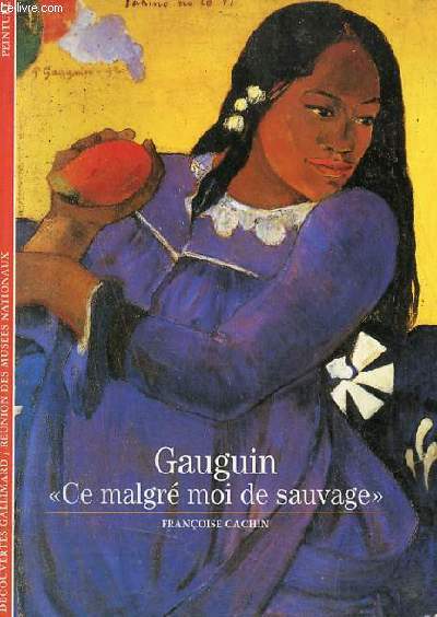 Gauguin ce malgr moi de sauvage - Collection dcouvertes gallimard runion des muses nationaux peinture n49.