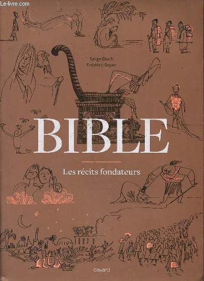Bible - Les rcits fondateurs de la gense au livre de Daniel.