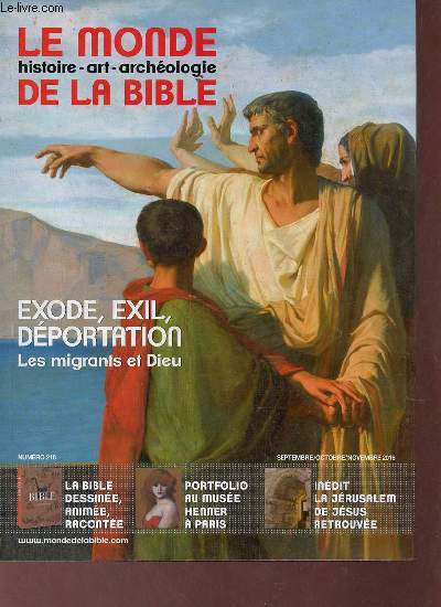 Le monde de la bible n218 sept.oct.nov. 2016 - L'Europe au dfi des migrants - exode, exil, dportation les migrants et Dieu - culture bible - expositions - la bible des peintres - sauvs des eaux et de la forte - le muse national Jean-Jacques Henner.