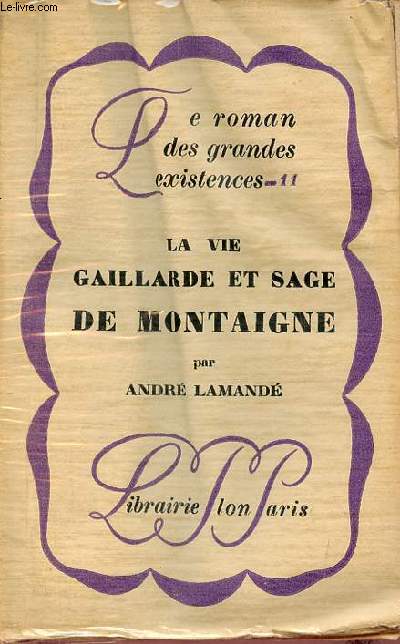 La vie gaillarde et sage de Montaigne - Collection le roman des grandes existences n11.
