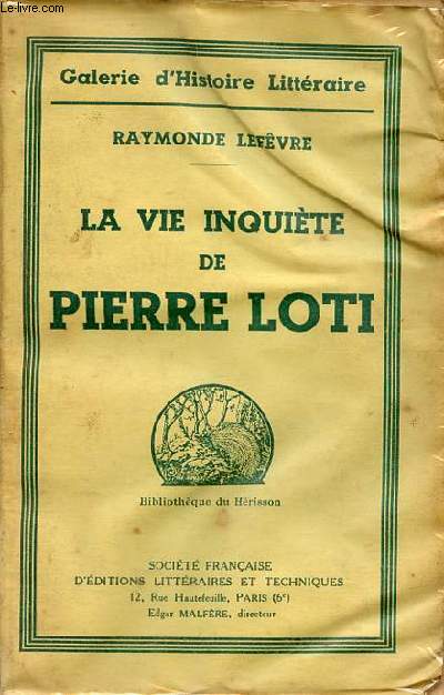La vie inquite de Pierre Loti - Galerie d'histoire littraire - Collection Bibliothque du Hrisson.