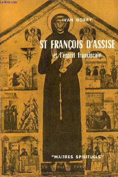 St Franois d'Assise et l'esprit franciscain - Collection Maitres Spirituels n10.
