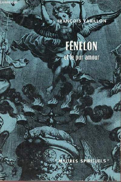 Fnelon et le pur amour - Collection Maitres Spirituels n11.