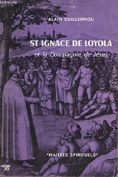 St Ignace de Loyola et la Compagnie de Jsus - Collection Maitres Spirituels n23 + envoi de l'auteur.