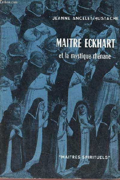 Maitre Eckhart et la mystique rhénane - Collection Maîtres Spirituels n°7 - envoi de l'auteur.