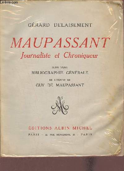 Maupassant journaliste et chroniqueur suivi d'une bibliographie gnrale de l'oeuvre de Guy de Maupassant