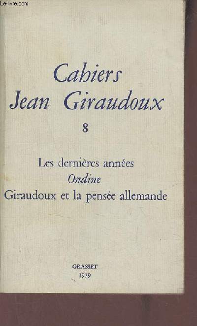 Cahiers Jean Giraudoux n° 8: les dernières années Ondine - Giraudoux et la pensée allemande
