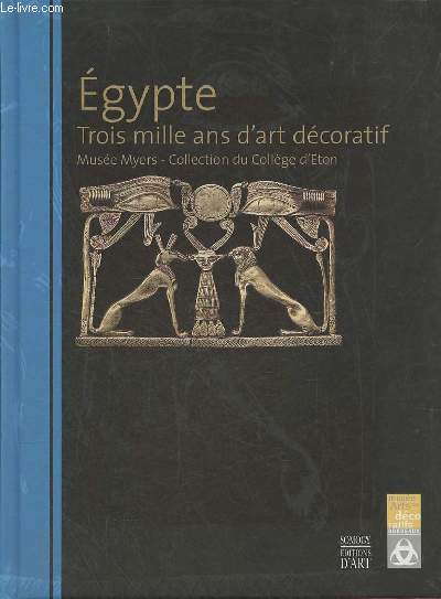 Egypte : Trois mille ans d'art dcoratif - Muse Myers Collection du Collge d'Eton - Exposition du 5 avril au 2 juillet 2007 Bordeaux Muse des Arts Dcoratifs