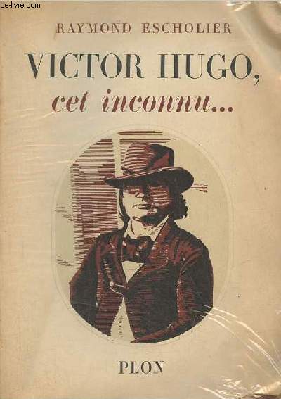 Victor Hugo, cet inconnu... (avec envoi d'auteur)