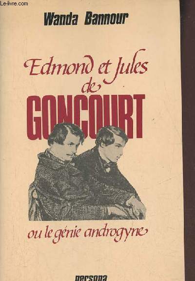 Edmond et Jules de Goncourt ou le gnie androgyne (avec envoi d'auteur)