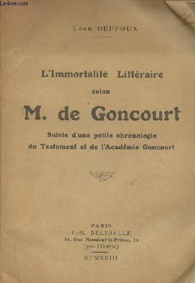 L'Immortalit littraire selon M. de Goncourt suivie d'une petite chronologie du Testament et de l'Acadmie Goncourt (avec signature de l'auteur - exemplaire numrot)