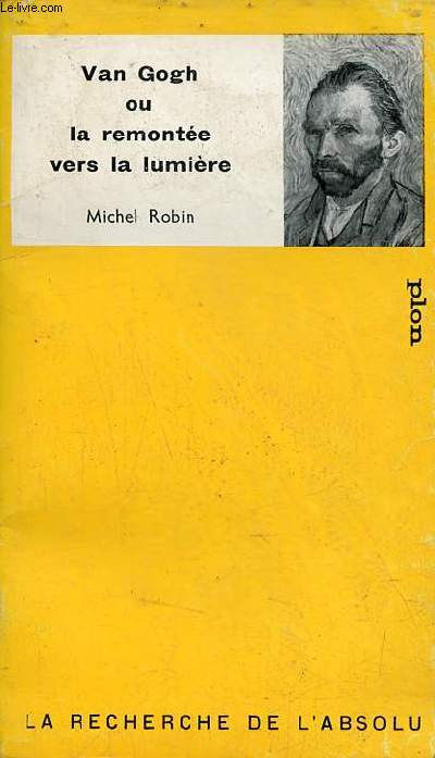 Van Gogh ou la remonte vers la lumire - Envoi de l'auteur Michel Robin - Collection la recherche de l'absolu n15.