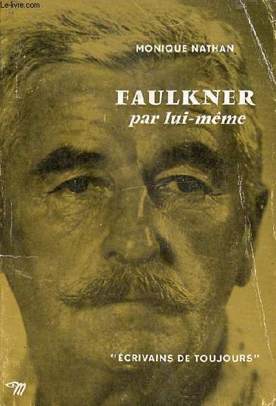 William Faulkner par lui-mme - Collection crivains de toujours n65.