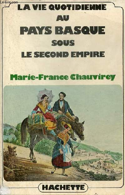 La vie quotidienne au Pays Basque sous le second empire.