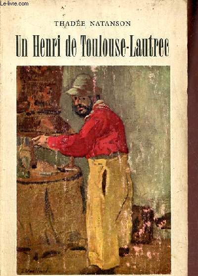 Un Henri de Toulouse-Lautrec - Collection les grands artistes raconts par eux-mmes et par leurs amis .