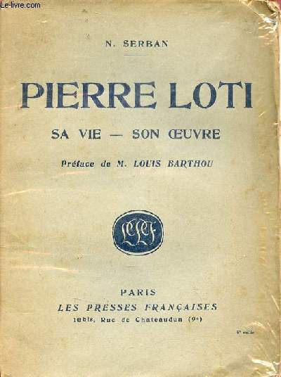 Pierre Loti sa vie et son oeuvre.