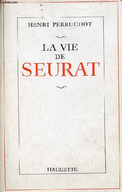La vie de Seurat - Envoi de l'auteur Henri Perruchot.