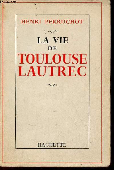 La vie de Toulouse Lautrec - Envoi de l'auteur Henri Perruchot.