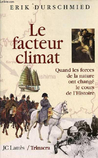 Le facteur climat - Quand les forces de la nature ont chang le cours de l'histoire.