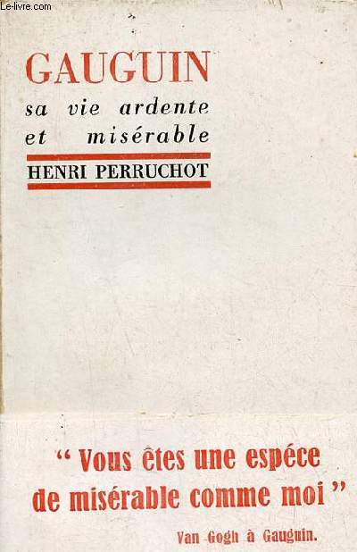 Gauguin sa vie ardente et misrable - Envoi de l'auteur Henri Perruchot.
