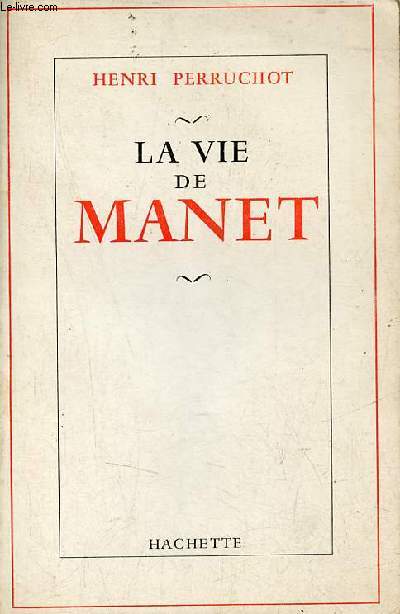 La vie de Manet - Envoi de l'auteur de Perruchot Henri.