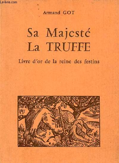 Sa Majest la Truffe - Livre d'or de la reine des festins + envoi de l'auteur Armand Got.