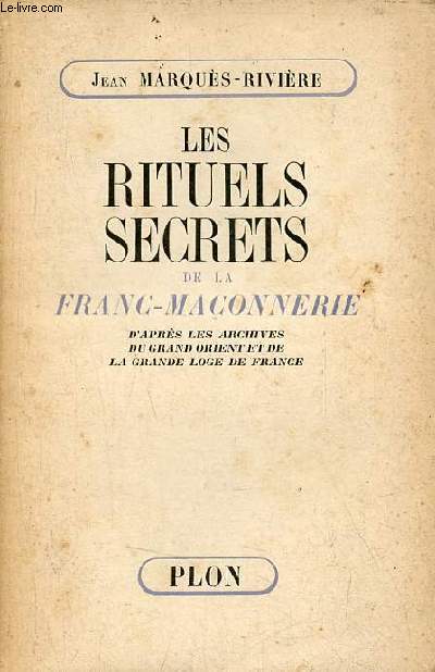 Les rituels secrets de la Franc-Maonnerie d'aprs les archives du grand orient et la grande loge de France - Envoi de l'auteur.