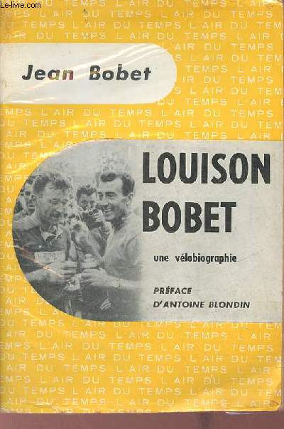 Louison Bobet une vlobiographie - Collection l'air du temps.