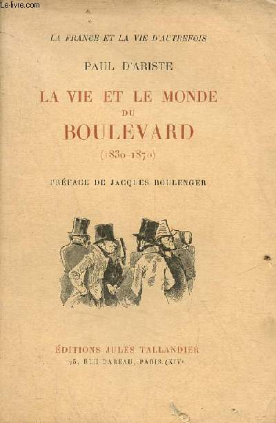 La vie et le monde du Boulevard 1830-1870 - Collection la France et la vie d'autrefois.