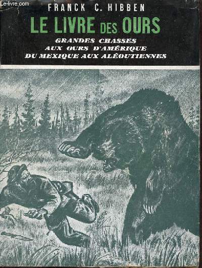 Le livre des ours - Grandes chasses aux ours d'Amérique du Mexique aux Aléoutiennes.