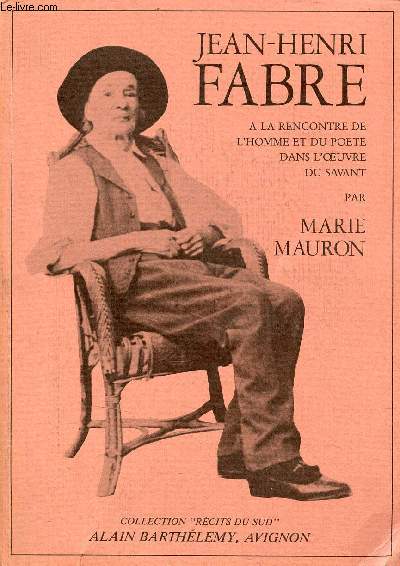 Jean-Henri Fabre  la rencontre de l'homme et du pote dans l'oeuvre du savant - Envoi de l'auteur - Collection Rcits du sud.