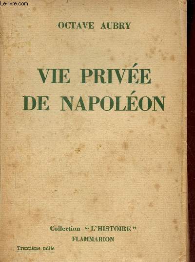 Vie prive de Napolon - Collection l'histoire - Envoi de l'auteur.