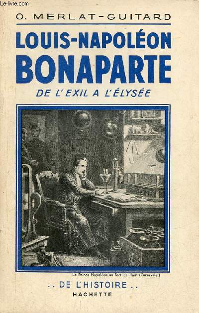 Louis-Napolon Bonaparte de l'exil  l'Elyse - Collection de l'histoire.