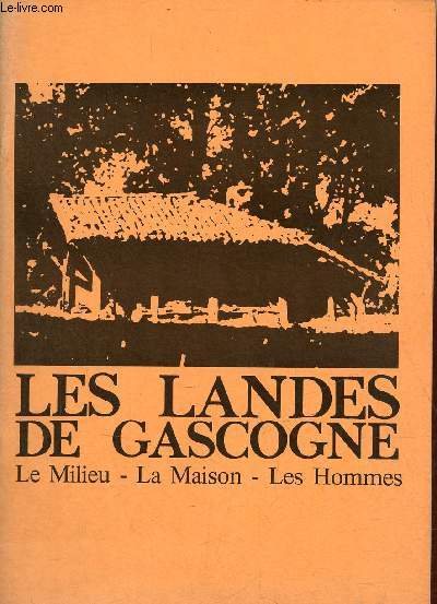 Les Landes de Gascogne le milieu, la maison, les hommes - L'cole internationale de Bordeaux 17 janvier - 30 avril 1975.
