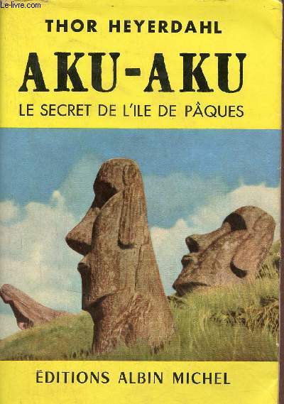 Aku-Aku le secret de l'ile de Pques.