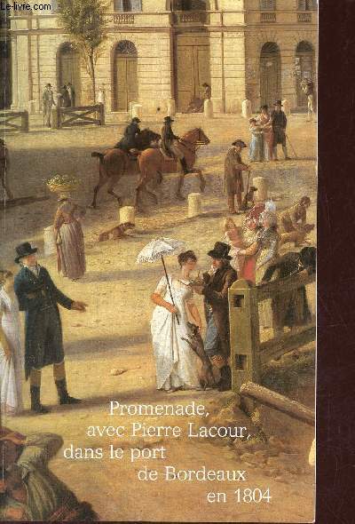 Promenade, avec Pierre Lacour, dans le port de Bordeaux en 1804 - Muse des Arts dcoratifs de la ville de Bordeaux - Htel de Lalande.