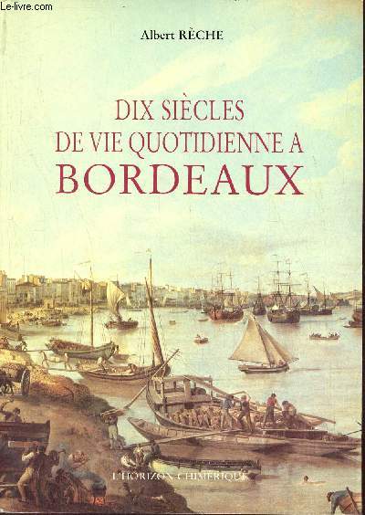 Dix sicles de vie quotidienne  Bordeaux - Envoi de l'auteur.