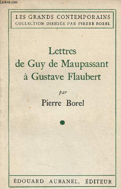 Lettres de Guy de Maupassant  Gustave Flaubert - Collection les grands contemporains.