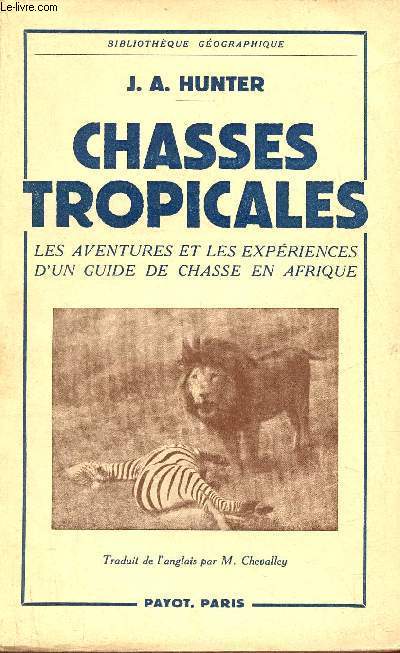 Chasses tropicales les aventures et les expriences d'un guide de chasse en Afrique - Collection Bibliothque Gographique.
