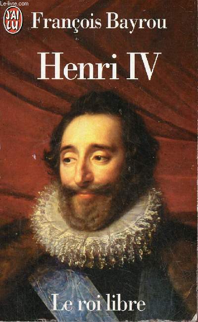 Henri IV - Le roi libre - Collection j'ai lu n4183.