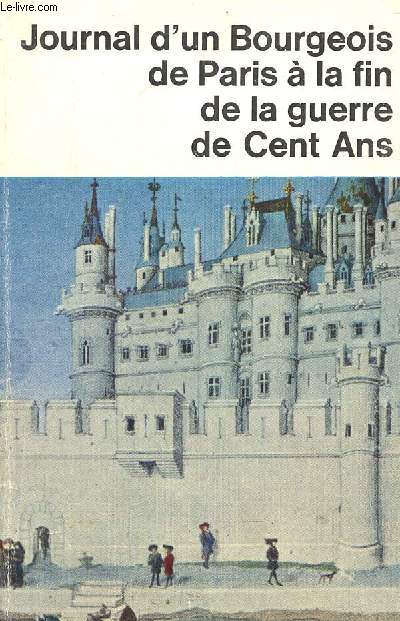 Journal d'un bourgeois de Paris  la fin de la guerre de cent ans (1405-1449) - Collection 10/18 n135.