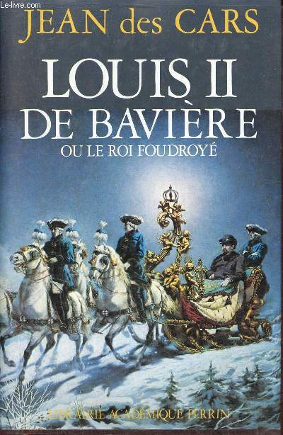 Louis II de Bavire ou le roi foudroy - Collection prsence de l'histoire.