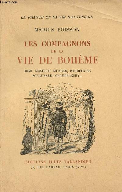Les compagnons de la vie de bohme Mimi, Musette, Murger, Baudelaire, Schaunard, Champfleury - Collection la France et la vie d'autrefois.