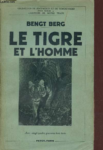 Le tigre et l'homme - Collection de documents et de tmoignages pour servir  l'histoire de notre temps.