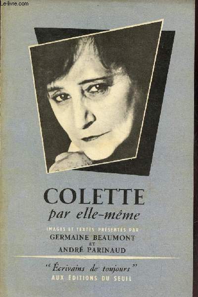 Colette par elle-mme - Collection crivains de toujours.