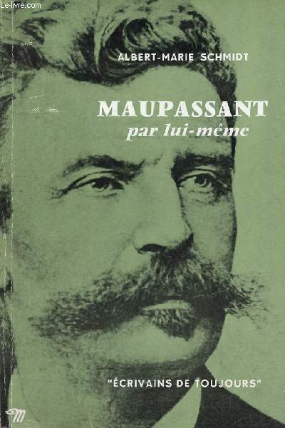 Maupassant par lui-mme - Envoi de l'auteur - Collection crivains de toujours n61.