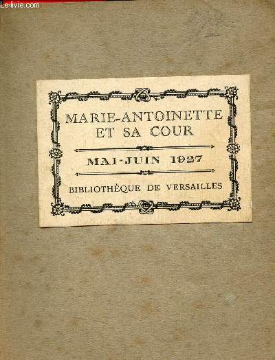 La Reine Marie-Antoinette et sa cour - Bibliothque de Versailles mai-juin 1927.
