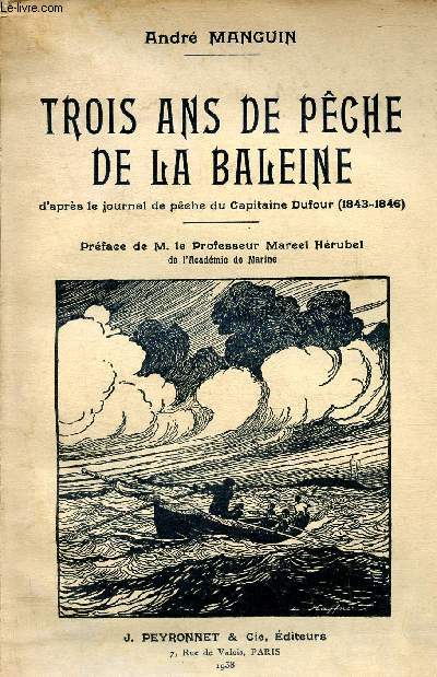 Trois de pche de la baleine d'aprs le journal de pche du Capitaine Dufour 1843-1846 - Envoi de l'auteur.