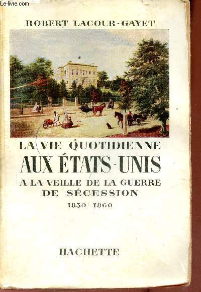 La vie quotidienne aux Etats-Unis  la veille de la guerre de scession 1830-1860.