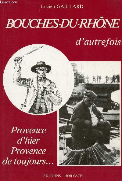 Bouches-du-Rhne d'autrefois - Provence d'hier Provence de toujours - Collection vie quotidienne autrefois.